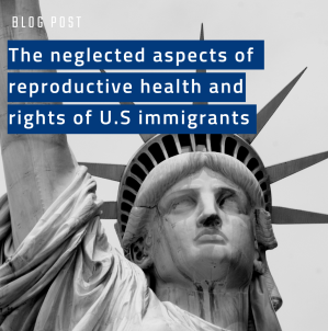 The neglected aspects of reproductive health and rights of U.S immigrants