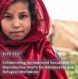 Collaborating for Improved Sexual and Reproductive Health for Adolescent Refugees and Migrants Worldwide